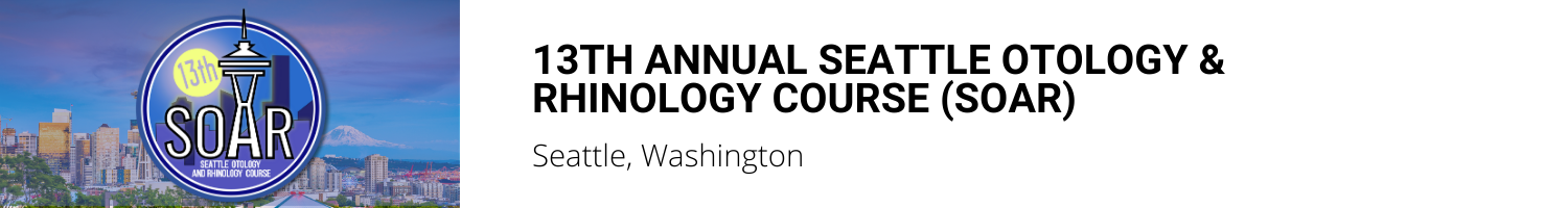 13th Annual Seattle Otology & Rhinology Course (SOAR) 2025 Banner